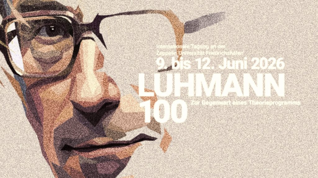 Luhmann 100: Internationale Tagung an der Zeppelin Universität, 9. bis 12. Juni 2026.
